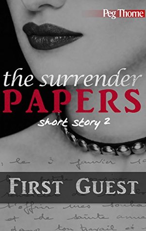 Read online First Guest: An Erotic Pleasure Slave Adventure (The Surrender Papers Book 2) - Peg Thorne | ePub