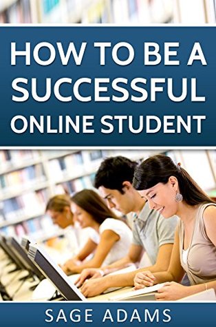 Read online How to be a Successful Online Student (How to be a Successful Online Student Series Book 1) - Sage Adams | PDF