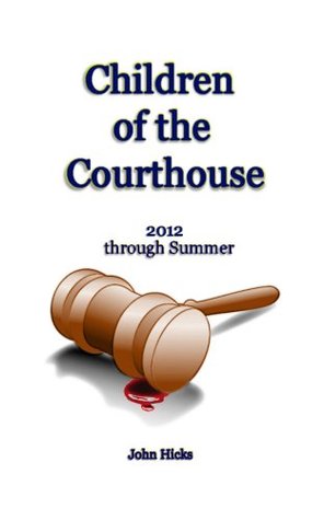 Download Children of the Courthouse: 2012 (through Summer) - John Hicks file in PDF