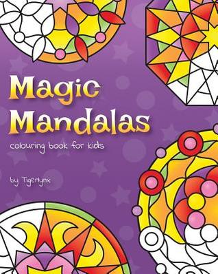 Download Magic Mandalas Colouring Book for Kids: 50 Easy and Calming Abstract Mandalas for Children - Tigerlynx file in PDF