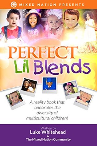Read Perfect Lil Blends: A Reality Book That Celebrates the Diversity of Multicultural Children! - Luke Whitehead file in PDF