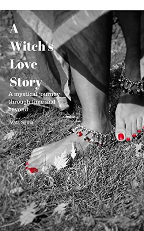 Read online A Witch's Love Story: A mystical journey through time and beyond - Vatsala Sinha | PDF
