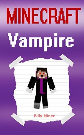 Read Minecraft: Vampire: A Minecraft Vampire Diary (Minecraft Vampire Diaries, Minecraft Prince Book, Minecraft Prince Story, Minecraft Books, Minecraft Diaries, Minecraft Diary, Minecraft Book for Kids) - Billy Miner file in PDF