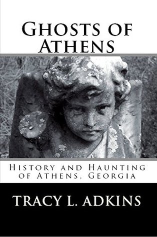 Download Ghosts of Athens: History and Haunting of Athens, Georgia - Tracy L Adkins | PDF