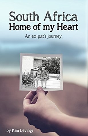 Read South Africa: Home of My Heart: An ex-pats journey - Kim Levings file in ePub