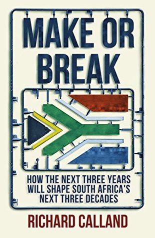 Read Make or Break: How the next three years will shape South Africa's next three decades - Richard Calland file in PDF