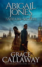 Download Abigail Jones and the Asylum of Secrets (Chronicles of Abigail Jones, #2) - Grace Callaway | ePub