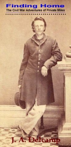 Read online Finding Home - The Civil War Adventures of Private Miles - J.A. Delcamp file in ePub