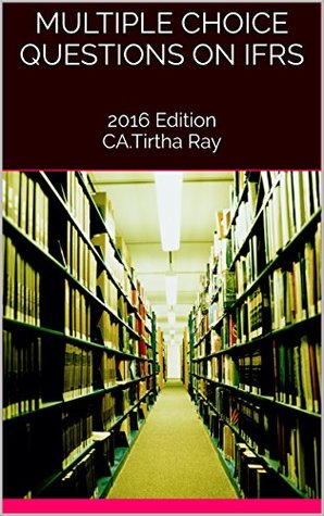 Read MULTIPLE CHOICE QUESTIONS ON IFRS: 2016 Edition - CA.Tirtha Ray | PDF
