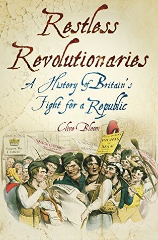 Read online Restless Revolutionaries: A History of Britain's Fight for a Republic - Clive Bloom | ePub