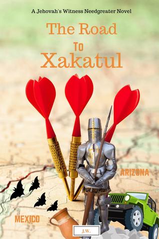 Read online A Jehovah's Witness Needgreater Novel - The Road to Xakatul: There Is No Turning Back! - J.W. | PDF