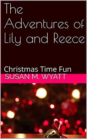 Read The Adventures of Lily and Reece: Christmas Time Fun - Susan M. Wyatt file in PDF