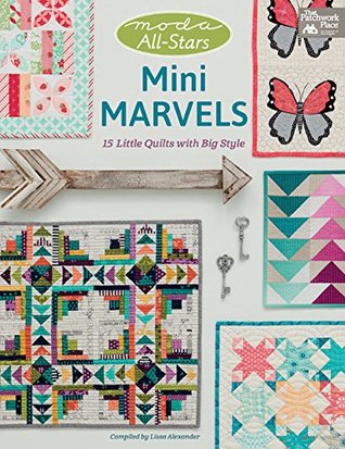 Download Moda All-Stars - Mini Marvels: 15 Little Quilts with Big Style - Lissa Alexander file in ePub