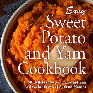 Download Easy Sweet Potato and Yam Cookbook: 50 Delicious Sweet Potato and Yam Recipes for the Cool Autumn Months - BookSumo Press file in ePub