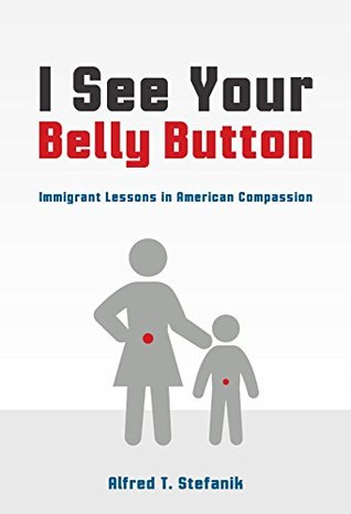 Read I See Your Belly Button: Immigrant Lessons in American Compassion - Alfred Stefanik | ePub