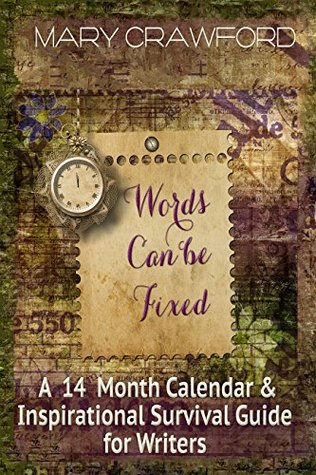 Read Words Can Be Fixed: A 14 Month Calendar & Inspirational Survival Guide for Writers - Mary Crawford | PDF