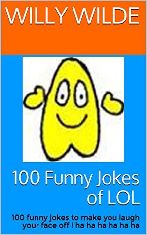 Read 100 Funny Jokes of LOL for Young Teenagers: 100 funny jokes to make you laugh your face off ! ha ha ha ha ha ha - Billy Wilde file in PDF
