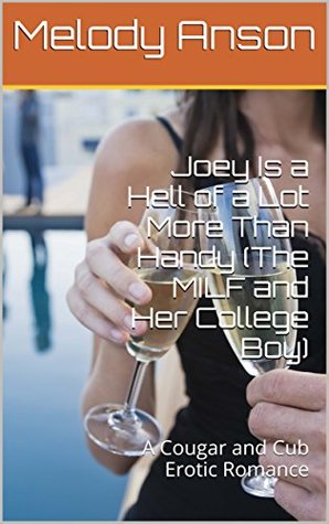 Download Joey Is a Hell of a Lot More Than Handy (The MILF and Her College Boy): A Cougar and Cub Erotic Romance - Melody Anson | PDF