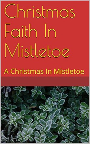 Download Christmas Faith In Mistletoe: A Christmas In Mistletoe - drwhite file in ePub