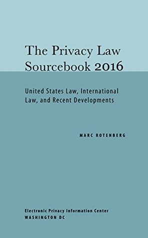 Read online Privacy Law Sourcebook 2016: United States Law, International Law, and Recent Developments - Marc Rotenberg file in PDF