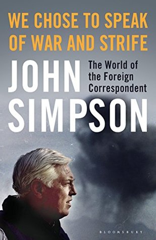Download We Chose to Speak of War and Strife: The World of the Foreign Correspondent - John Simpson file in ePub