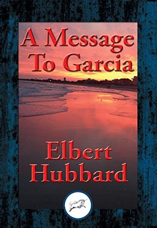 Read A Message To Garcia: With Linked Table of Contents - Elbert Hubbard file in PDF