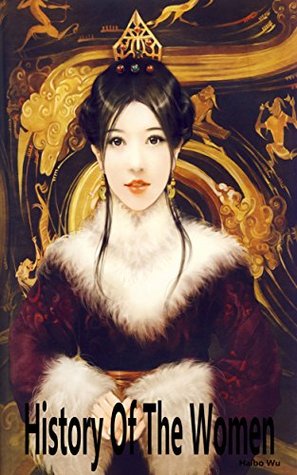 Read History Of The Women: Classic Women In Ancient China - Haibo Wu file in PDF