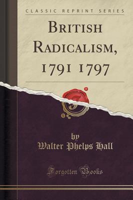 Download British Radicalism, 1791 1797 (Classic Reprint) - Walter Phelps Hall | ePub