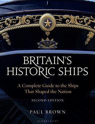 Read online Britain's Historic Ships: A Complete Guide to the Ships that Shaped the Nation - Paul Brown | ePub