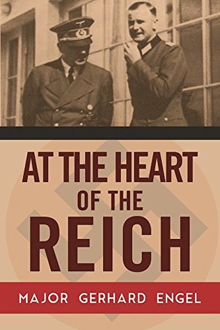 Read At the Heart of the Reich: The Secret Diary of Hitler's Army Adjutant - Gerhard Engel | ePub