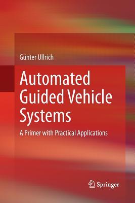 Read Automated Guided Vehicle Systems: A Primer with Practical Applications - Gunter Ullrich file in ePub