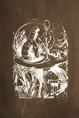Download Alice in Wonderland Chalkboard Journal - Alice and the Caterpillar (Brown): 100 Page 6 X 9 Ruled Notebook: Inspirational Journal, Blank Notebook, Blank Journal, Lined Notebook, Blank Diary - NOT A BOOK | PDF