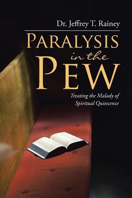 Download Paralysis in the Pew: Treating the Malady of Spiritual Quiescence - Dr Jeffrey T Rainey | ePub