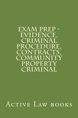Download Exam Prep - Evidence, Criminal Procedure, Contracts, Community Property Criminal - Active Law Books | PDF
