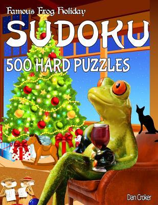 Download Famous Frog Holiday Sudoku 500 Hard Puzzles: Don't Be Bored Over the Holidays, Do Sudoku! Makes a Great Gift Too. - Dan Croker | PDF