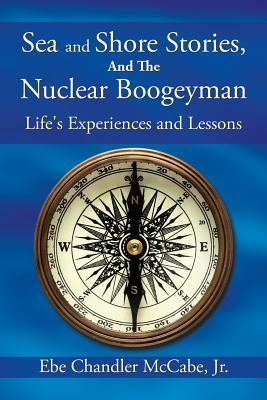 Download Sea and Shore Stories, and the Nuclear Boogeyman: Life's Experiences and Lessons - Ebe Chandler McCabe Jr. file in ePub
