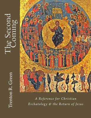 Read online The Second Coming: A Reference for Christian Eschatology & the Return of Jesus - Trenton R Green | ePub