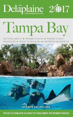 Download Tampa Bay - The Delaplaine 2017 Long Weekend Guide - Andrew Delaplaine file in ePub