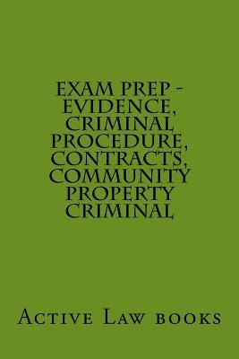 Read online Exam Prep - Evidence, Criminal Procedure, Contracts, Community Property Criminal - Active Law Books | ePub