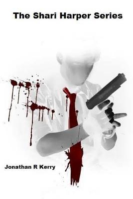Read The Shari Harper Series: Anonymous X - Dead By Noon - Elimination - Kiss Me Goodbye - Agent Down - Jonathan R. Kerry file in ePub