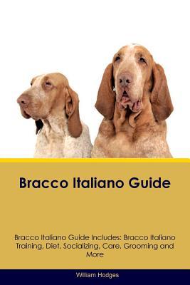 Read Bracco Italiano Guide Bracco Italiano Guide Includes: Bracco Italiano Training, Diet, Socializing, Care, Grooming, Breeding and More - William Hodges | PDF