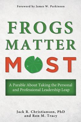 Read Frogs Matter Most: A Parable about Taking the Personal and Professional Leadership Leap - Jack R. Christianson file in ePub