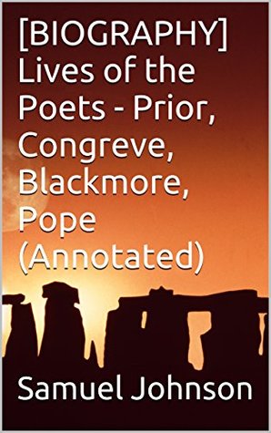 Read [BIOGRAPHY] Lives of the Poets - Prior, Congreve, Blackmore, Pope (Annotated) - Samuel Johnson file in PDF
