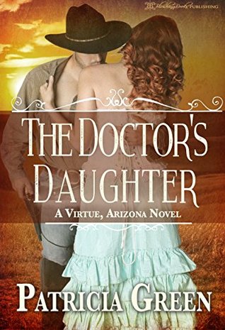 Read The Doctor's Daughter: A Virtue, Arizona Novel - Patricia Green file in ePub