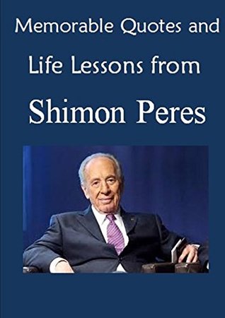 Download Memorable Quotes and Life Lessons from SHIMON PERES - Aaron Austin | PDF