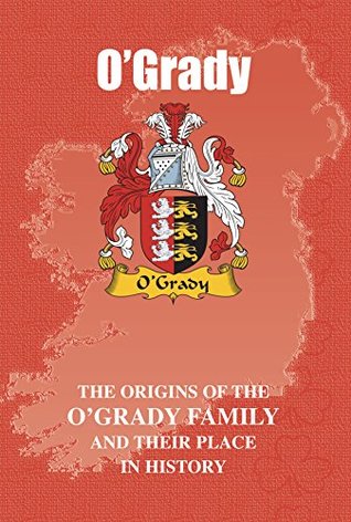 Download O'Grady (Irish Name Mini-Book): The origins of the family name O'Grady and their place in history (Irish Name Mini Books) - Iain Gray | PDF