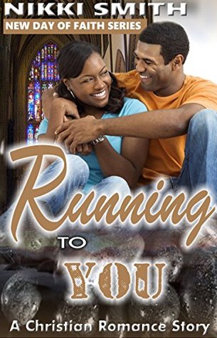 Read online Running to You: A Christian Romance Story (New Day of Faith Book 1) - Nikki Smith | PDF