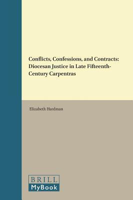 Read Conflicts, Confessions, and Contracts: Diocesan Justice in Late Fifteenth-Century Carpentras - Elizabeth Hardman | ePub