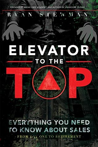 Read online Elevator to the Top: Your Go-To Resource for All Things Sales - Ryan Stewman | PDF