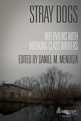 Read Stray Dogs: Interviews with Working-Class Writers - Daniel M. Mendoza | ePub